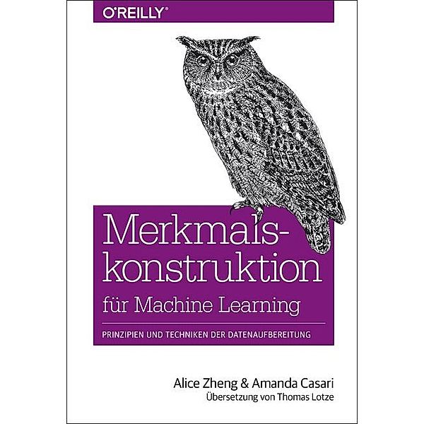 Merkmalskonstruktion für Machine Learning, Alice Zheng, Amanda Casari