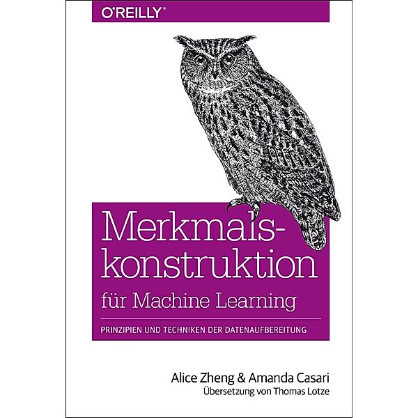 Merkmalskonstruktion für Machine Learning / Animals, Alice Zheng, Amanda Casari