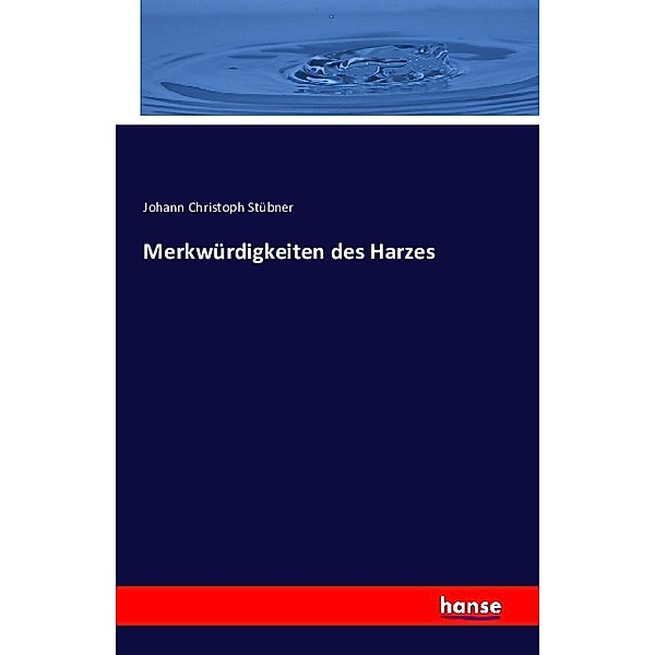 Merkwürdigkeiten des Harzes, Johann Christoph Stübner