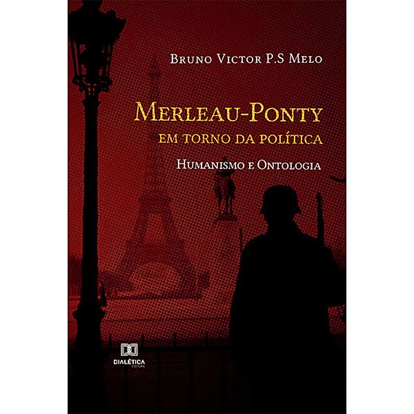 Merleau-Ponty em torno da política, Bruno Victor P. S Melo