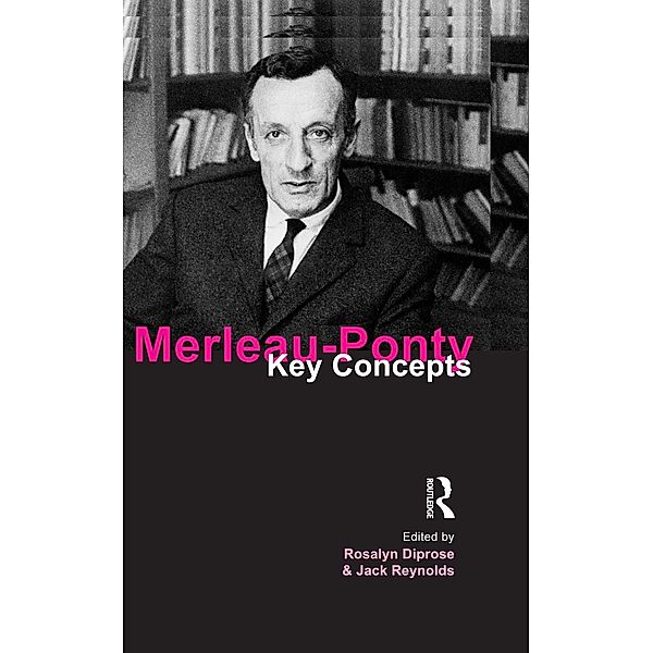 Merleau-Ponty / Key Concepts, Rosalyn Diprose, Jack Reynolds