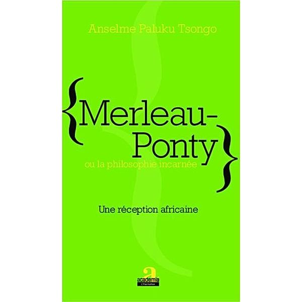 Merleau-Ponty ou la philosophie incarnee / Hors-collection, Paluku Tsongo Anselme