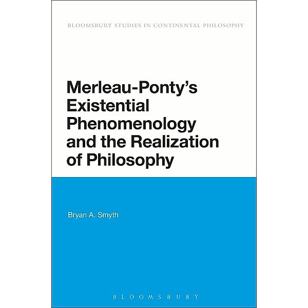 Merleau-Ponty's Existential Phenomenology and the Realization of Philosophy, Bryan A. Smyth