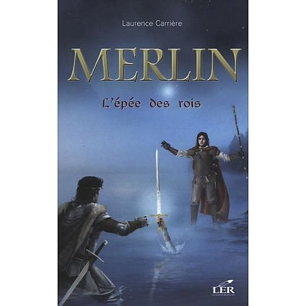 Merlin 2 : L'epee des rois / Merlin, Laurence Carriere