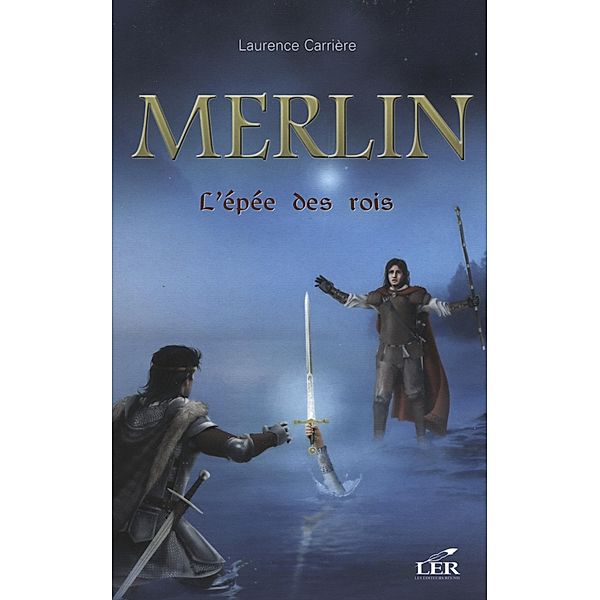 Merlin 2 : L'epee des rois / Merlin, Laurence Carriere