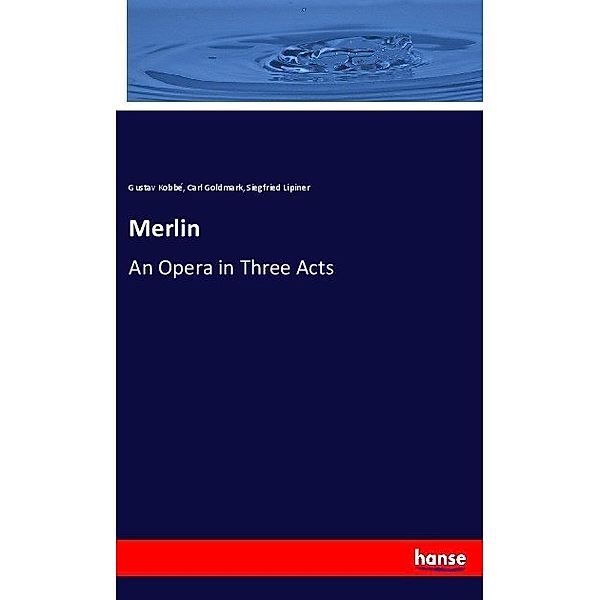 Merlin, Gustav Kobbé, Carl Goldmark, Siegfried Lipiner