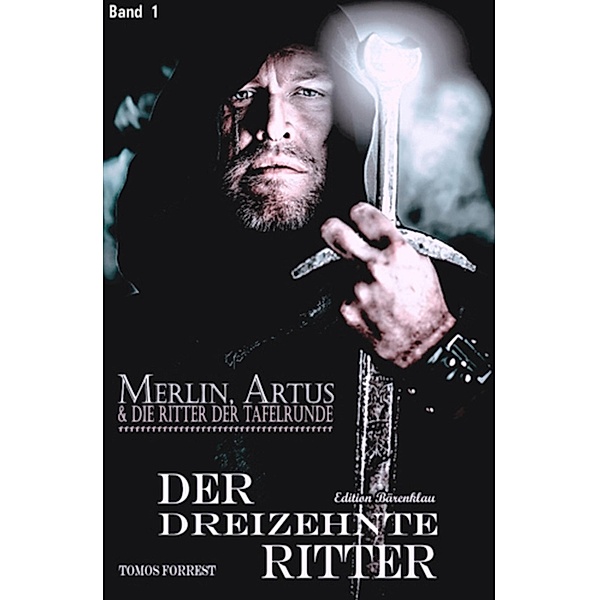 Merlin, Artus und die Ritter der Tafelrunde Band 1 Der Dreizehnte Ritter, Tomos Forrest