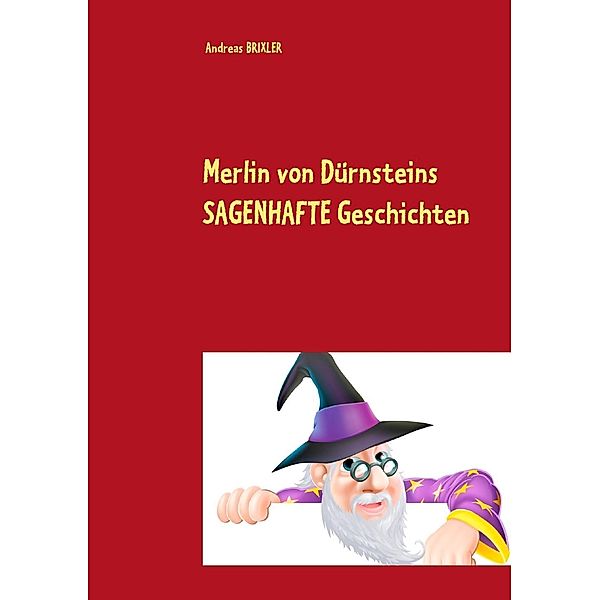 Merlin von Dürnsteins SAGENHAFTE Geschichten, Andreas Brixler