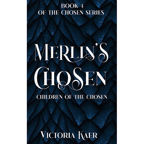 Merlin's Chosen Book 4 Children of the Chosen / Merlin's Chosen, Victoria Kaer