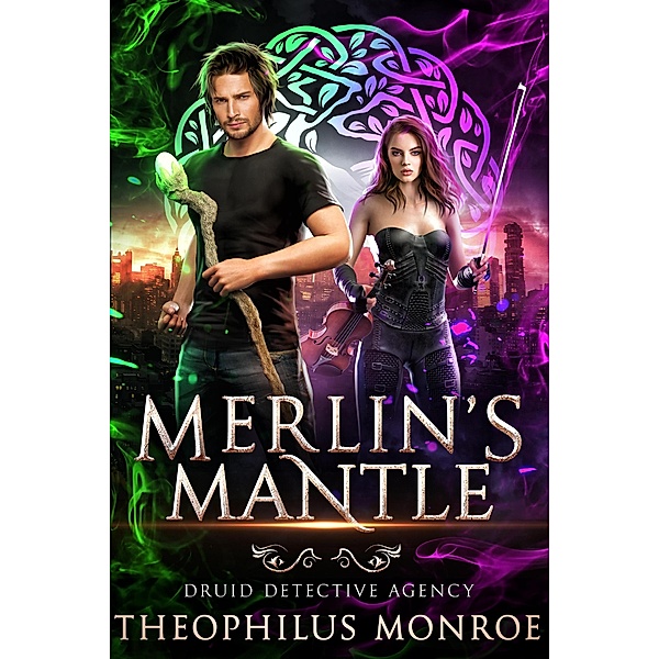 Merlin's Mantle (Druid Detective Agency, #1) / Druid Detective Agency, Theophilus Monroe
