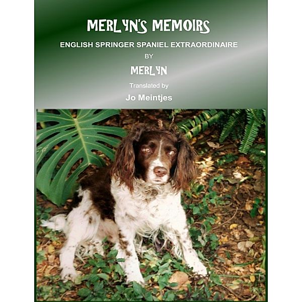 Merlyn's Memoirs: English Springer Spaniel Extraordinaire, Merlyn, Jo Meintjes