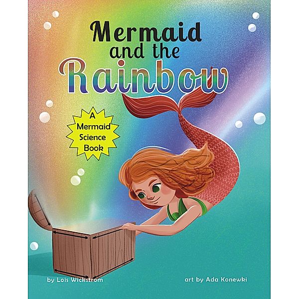 Mermaid and the Rainbow (Mermaid Science) / Mermaid Science, Lois Wickstrom