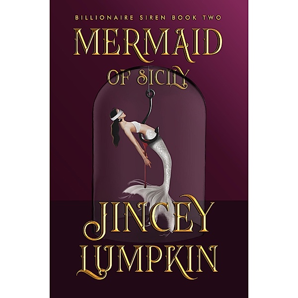 Mermaid of Sicily (Billionaire Siren, #2) / Billionaire Siren, Jincey Lumpkin