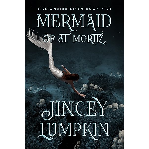 Mermaid of St. Moritz (Billionaire Siren, #5) / Billionaire Siren, Jincey Lumpkin