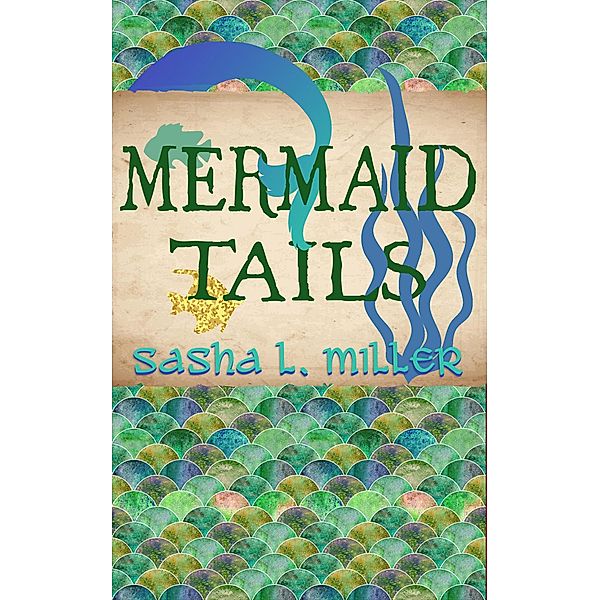 Mermaid Tails (Scales and Wings, #3) / Scales and Wings, Sasha L. Miller