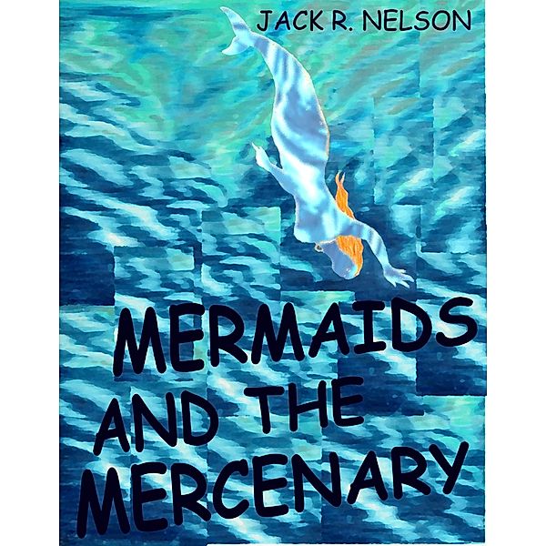 Mermaids and the Mercenary, Jack Nelson