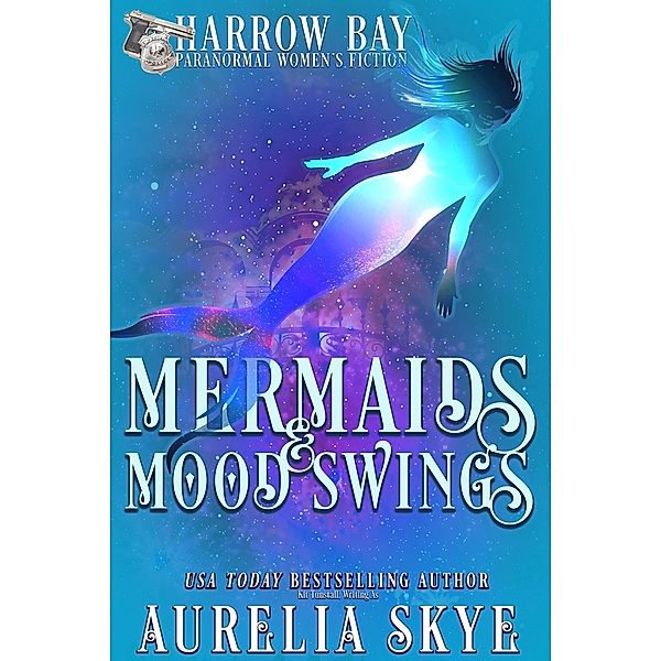 Mermaids & Mood Swings (Harrow Bay, #7) / Harrow Bay, Aurelia Skye