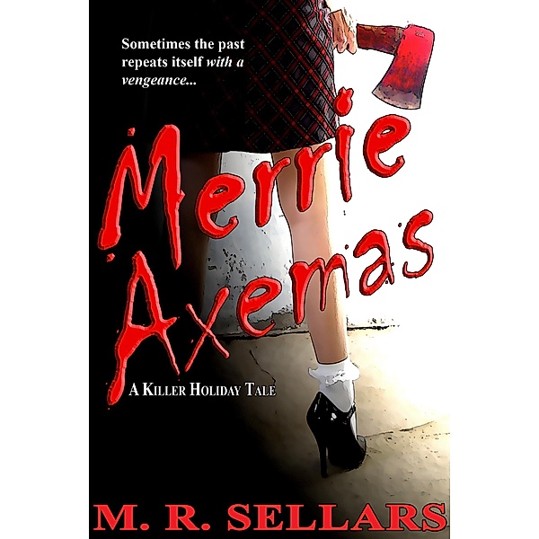 Merrie Axemas: A Killer Holiday Tale, M. R. Sellars