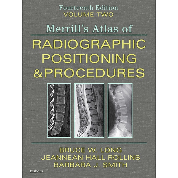 Merrill's Atlas of Radiographic Positioning and Procedures E-Book, Bruce W. Long, Jeannean Hall Rollins, Barbara J. Smith