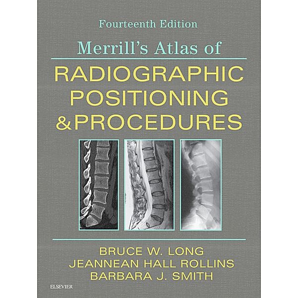 Merrill's Atlas of Radiographic Positioning and Procedures E-Book, Bruce W. Long, Jeannean Hall Rollins, Barbara J. Smith