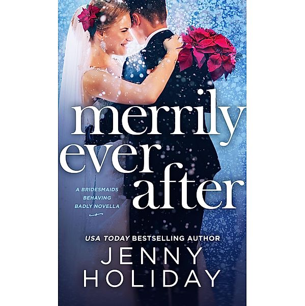 MERRILY EVER AFTER / Bridesmaids Behaving Badly, Jenny Holiday