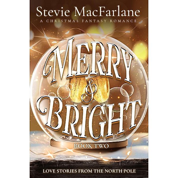 Merry & Bright, Book Two (Love Stories from the North Pole, #2) / Love Stories from the North Pole, Stevie MacFarlane