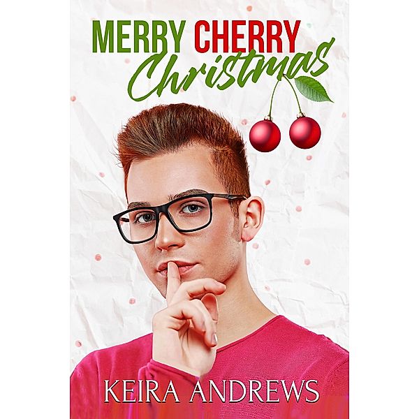 Merry Cherry Christmas (Love at the Holidays) / Love at the Holidays, Keira Andrews