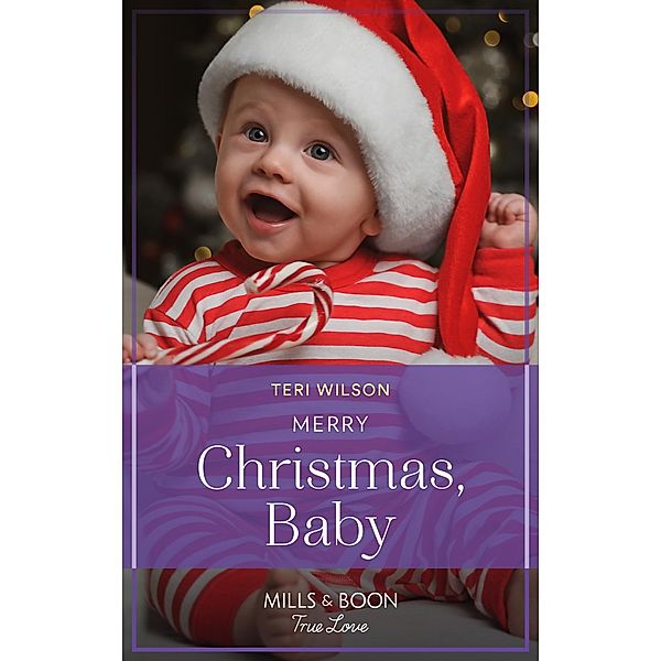 Merry Christmas, Baby (Lovestruck, Vermont, Book 4) (Mills & Boon True Love), Teri Wilson