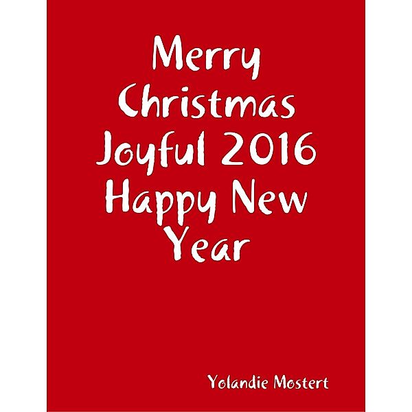 Merry Christmas Joyful 2016 Happy New Year, Yolandie Mostert