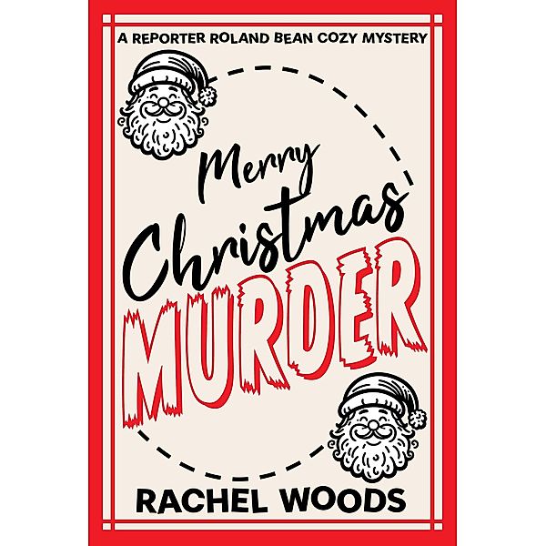 Merry Christmas Murder (A Reporter Roland Bean Cozy Mystery, #3) / A Reporter Roland Bean Cozy Mystery, Rachel Woods