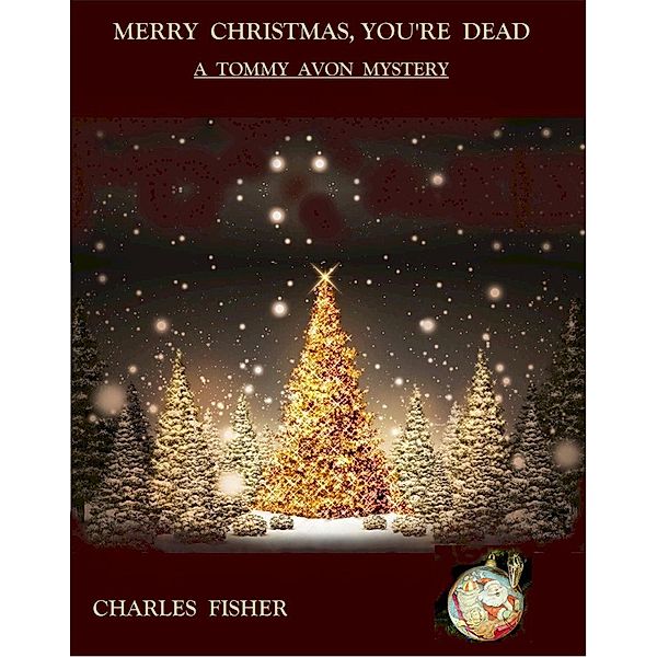 Merry Christmas, You're Dead (Tommy Avon Mysteries, #4) / Tommy Avon Mysteries, Charles Fisher