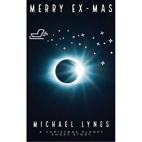 Merry EX-mas (Christmas Planet Series) / Christmas Planet Series, Michael Lynes