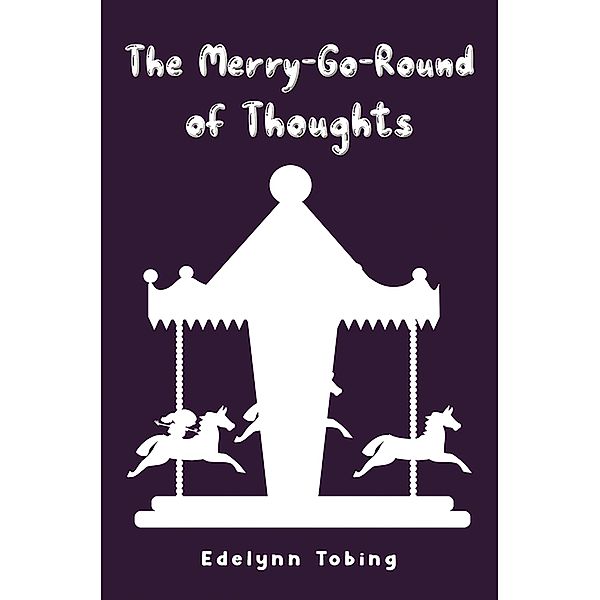 Merry-Go-Round of Thoughts, Edelynn Tobing