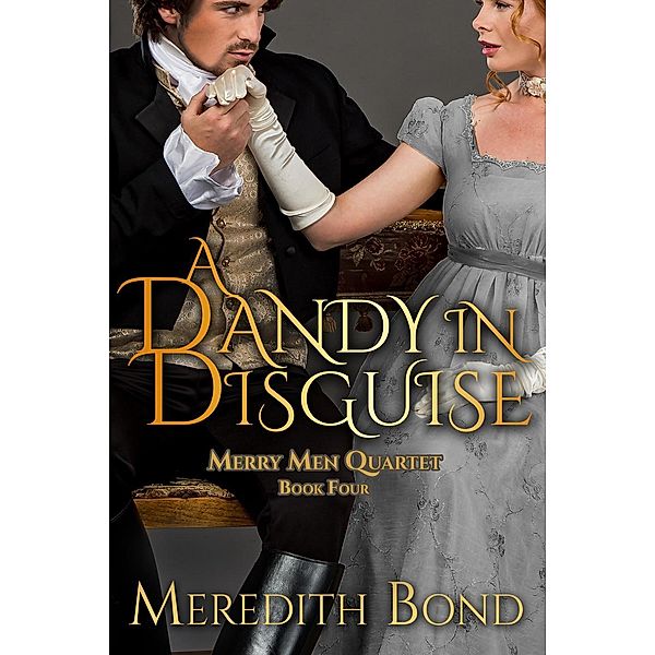 Merry Men Quartet: A Dandy in Disguise (Merry Men Quartet, #2), Meredith Bond