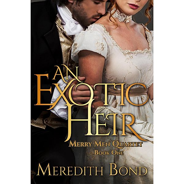 Merry Men Quartet: An Exotic Heir, A Traditional Regency Romance (Merry Men Quartet, #1), Meredith Bond