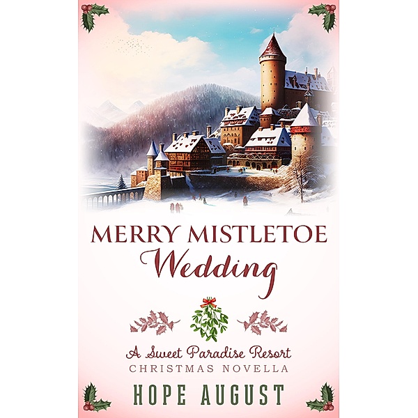 Merry Mistletoe Wedding (Sweet Paradise Resort Christmas, #2) / Sweet Paradise Resort Christmas, Hope August
