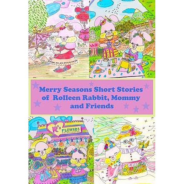 Merry Seasons Short Stories of Rolleen Rabbit, Mommy and Friends / Rolleen Rabbit Collection Bd.4, Rowena Kong