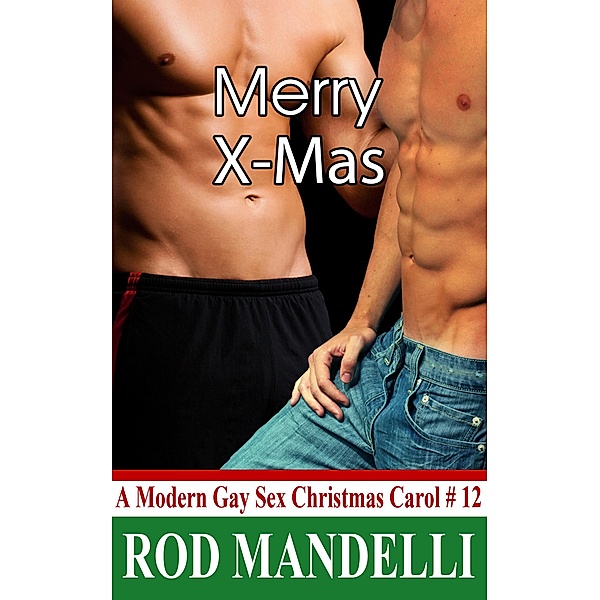 Merry X-Mas (A Modern Gay Sex Christmas Carol, #12) / A Modern Gay Sex Christmas Carol, Rod Mandelli