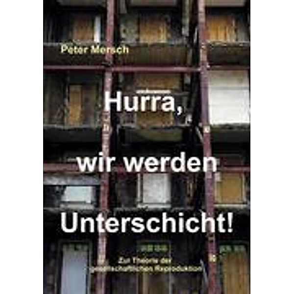 Mersch, P: Hurra, wir werden Unterschicht!, Peter Mersch