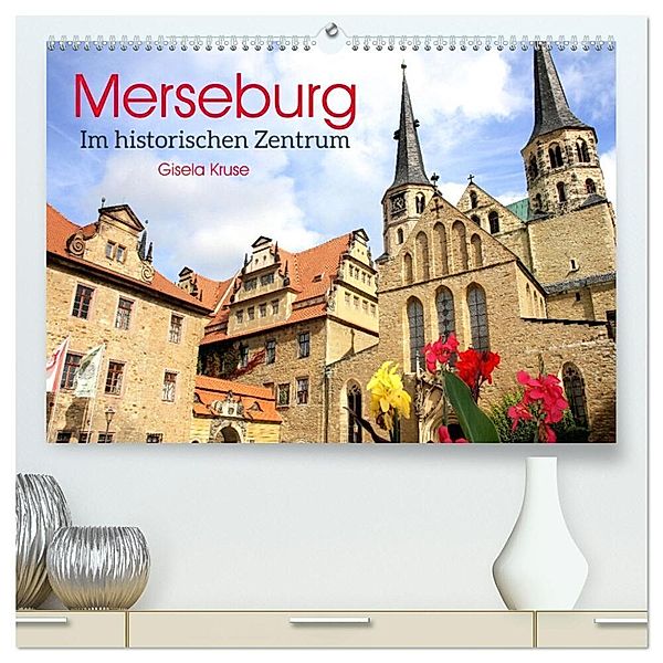 Merseburg - Im historischen Zentrum (hochwertiger Premium Wandkalender 2024 DIN A2 quer), Kunstdruck in Hochglanz, Gisela Kruse