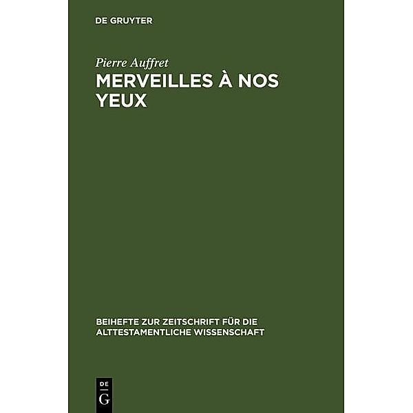 Merveilles à nos yeux / Beihefte zur Zeitschrift für die alttestamentliche Wissenschaft Bd.235, Pierre Auffret