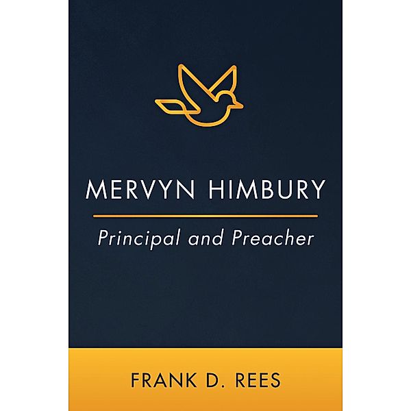 Mervyn Himbury: Principal and Preacher, Frank D. Rees