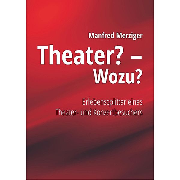 Merziger, M: Theater? - Wozu?, Manfred Merziger