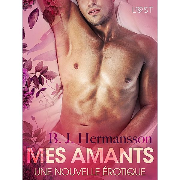 Mes amants - Une nouvelle érotique / LUST, B. J. Hermansson