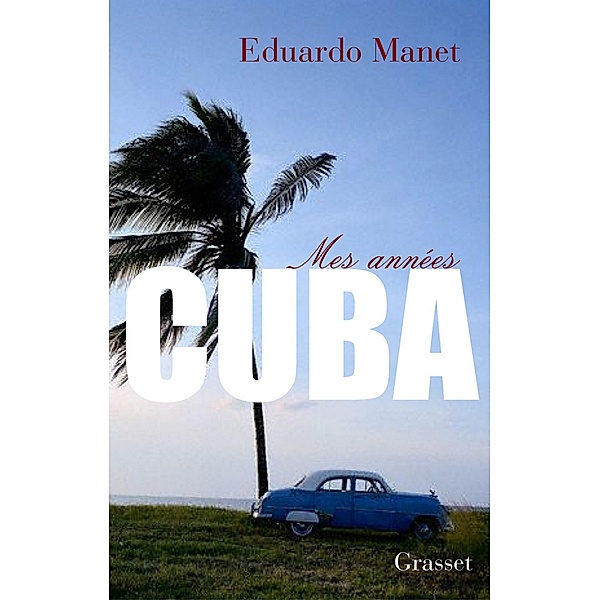 Mes années Cuba / Littérature Française, Eduardo Manet