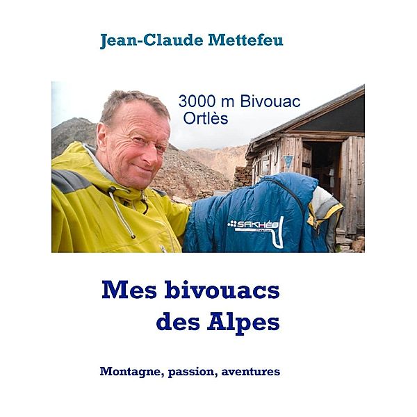 Mes bivouacs des Alpes, Jean-Claude Mettefeu