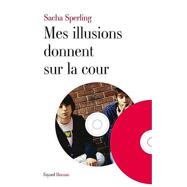 Mes illusions donnent sur la cour / Littérature Française, Sacha Sperling