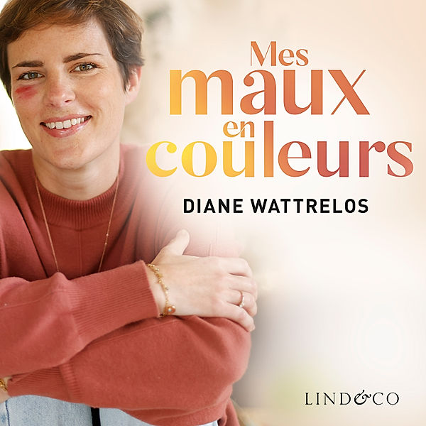 Mes maux en couleurs et mon combat pour le bonheur, Diane Wattrelos