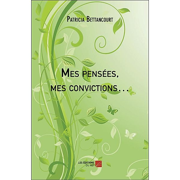 Mes pensees, mes convictions... / Les Editions du Net, Bettancourt Patricia Bettancourt