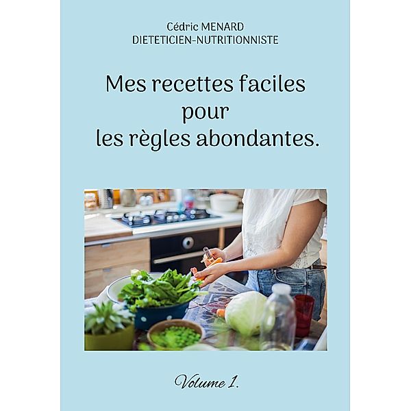 Mes recettes faciles pour les règles abondantes., Cédric Menard